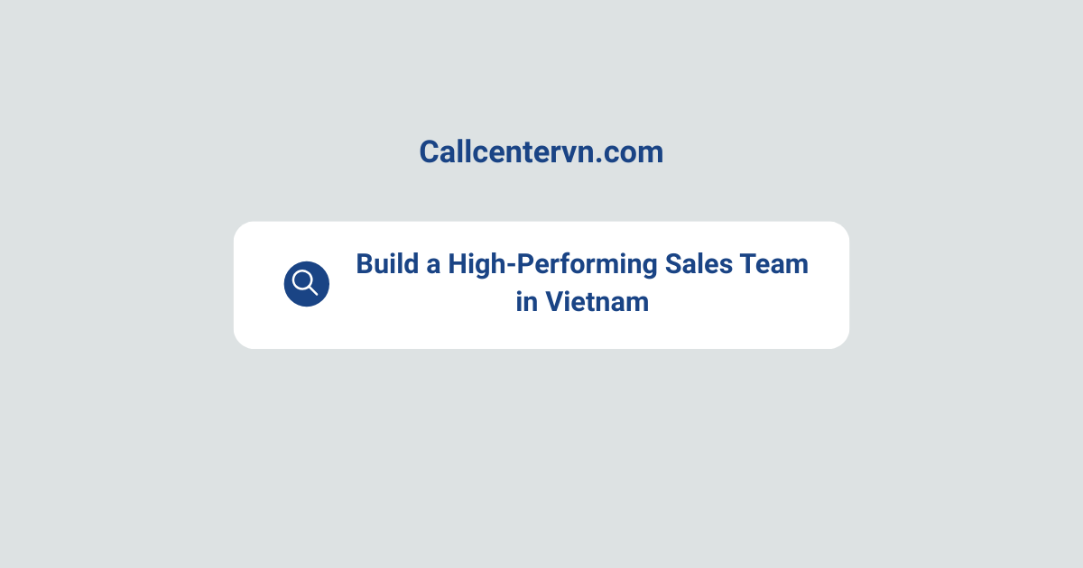 Build a High-Performing Sales Team in Vietnam | THIENTU BPO Cost-Effective Staffing Solutions